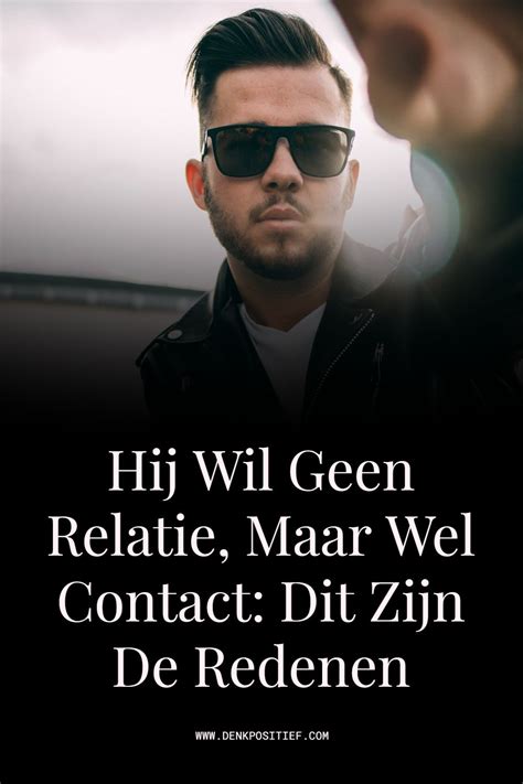 man wil geen relatie maar wel contact|Hij Wil Geen Relatie, Maar Wel Contact: Dit Zijn De Redenen